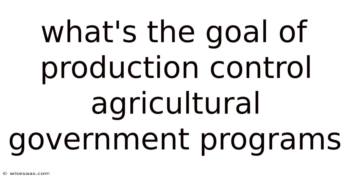 What's The Goal Of Production Control Agricultural Government Programs