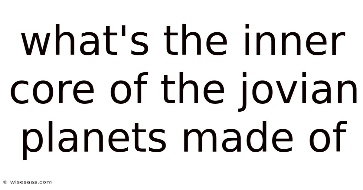 What's The Inner Core Of The Jovian Planets Made Of