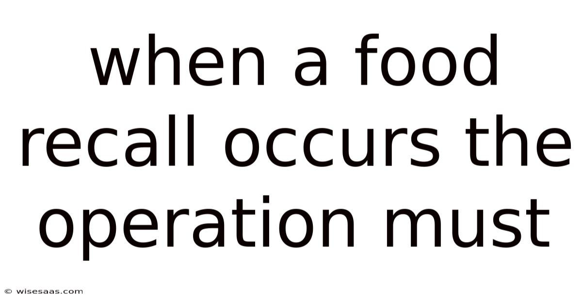 When A Food Recall Occurs The Operation Must
