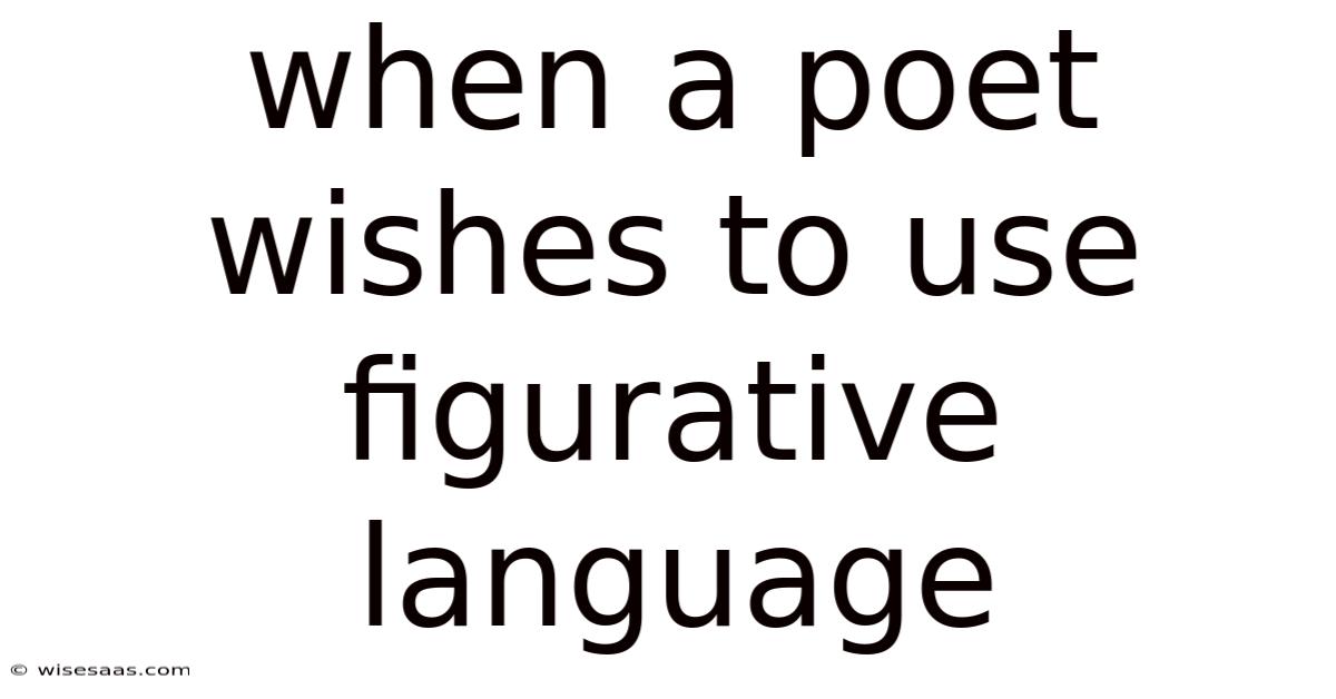 When A Poet Wishes To Use Figurative Language