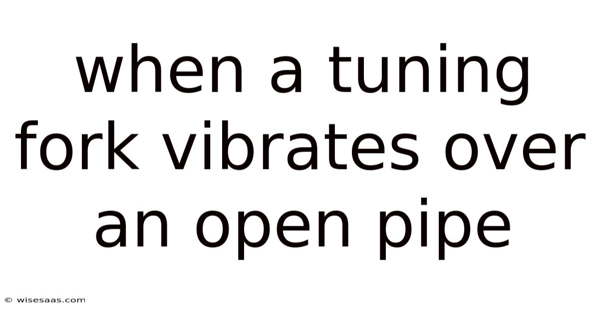When A Tuning Fork Vibrates Over An Open Pipe