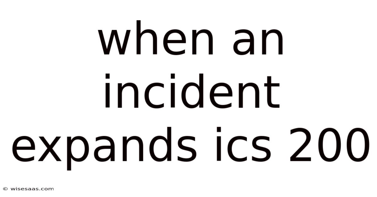 When An Incident Expands Ics 200