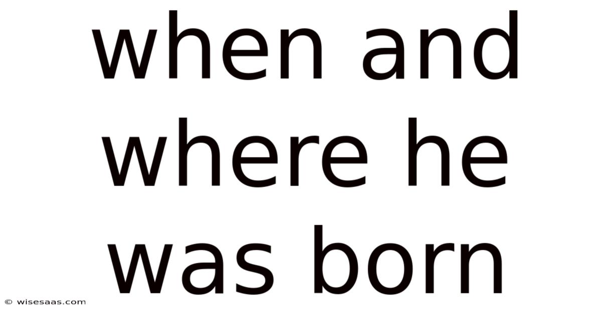 When And Where He Was Born
