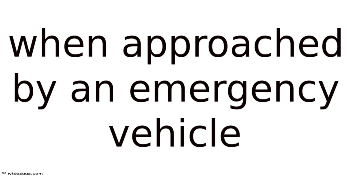 When Approached By An Emergency Vehicle