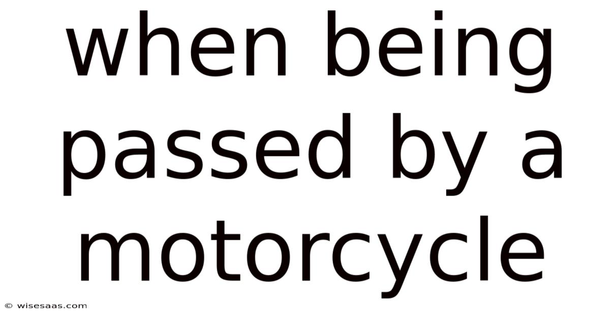 When Being Passed By A Motorcycle