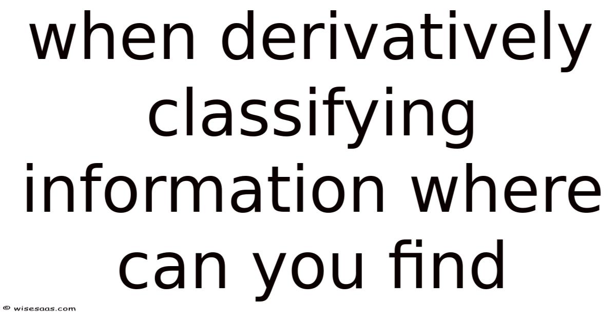 When Derivatively Classifying Information Where Can You Find
