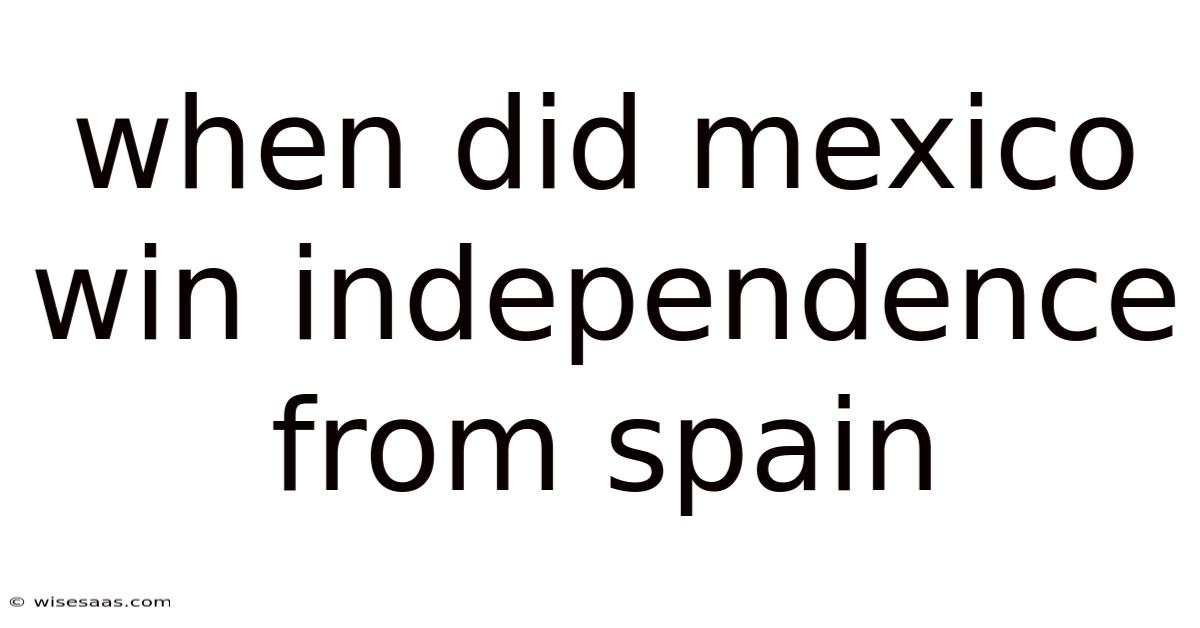 When Did Mexico Win Independence From Spain