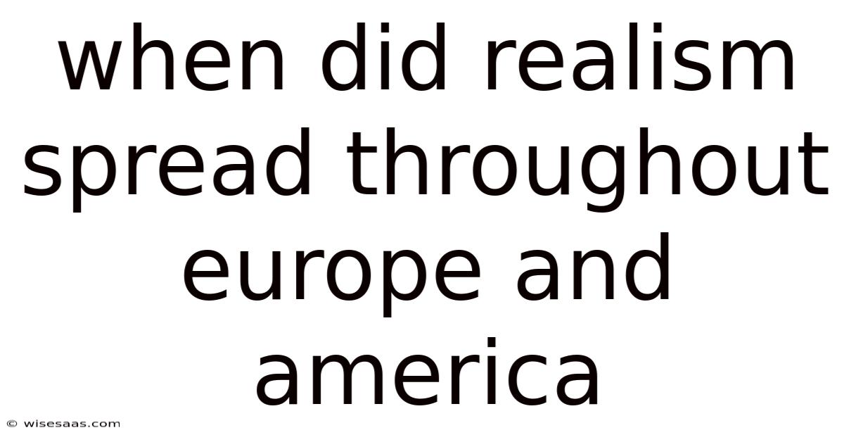 When Did Realism Spread Throughout Europe And America