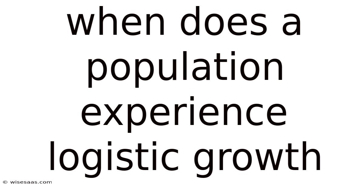 When Does A Population Experience Logistic Growth