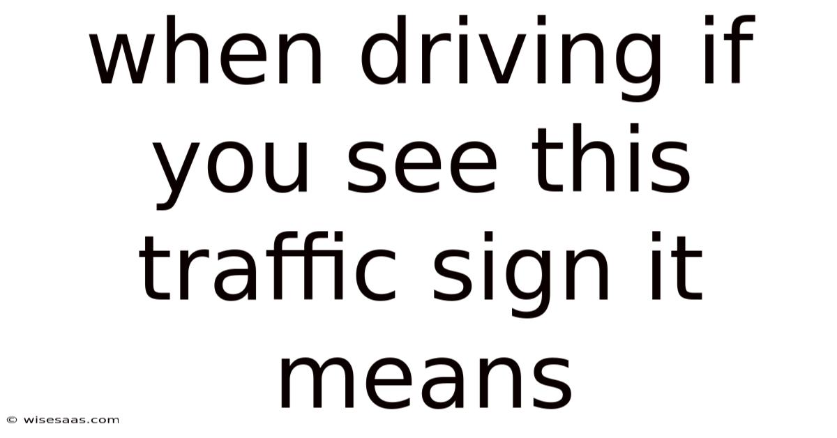 When Driving If You See This Traffic Sign It Means