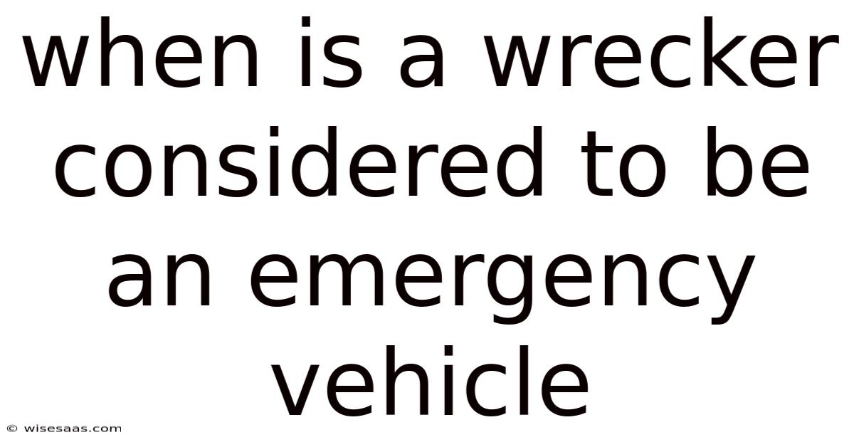 When Is A Wrecker Considered To Be An Emergency Vehicle