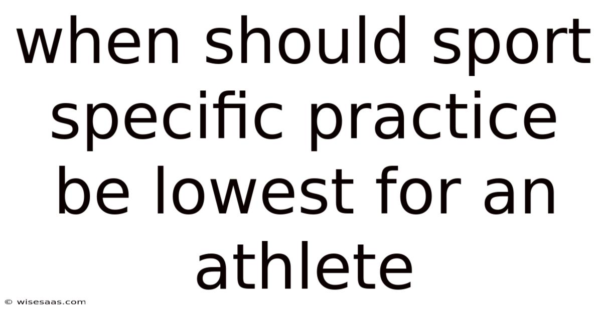 When Should Sport Specific Practice Be Lowest For An Athlete