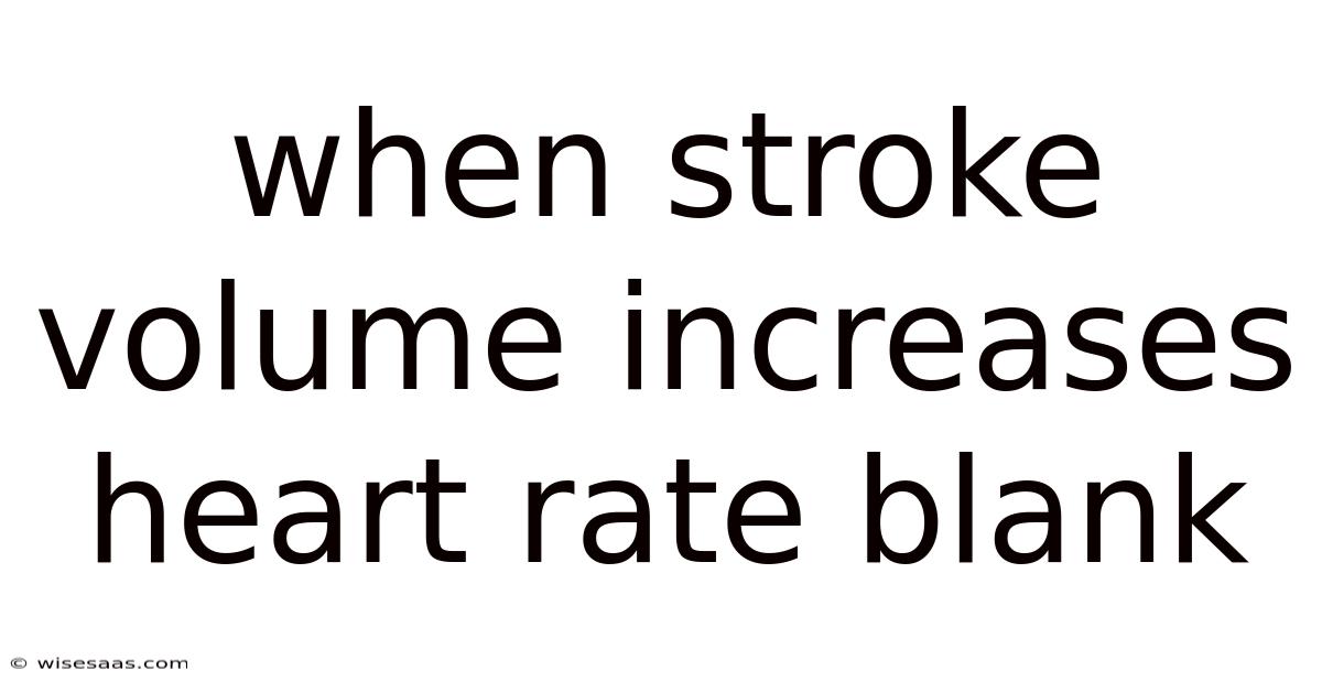 When Stroke Volume Increases Heart Rate Blank
