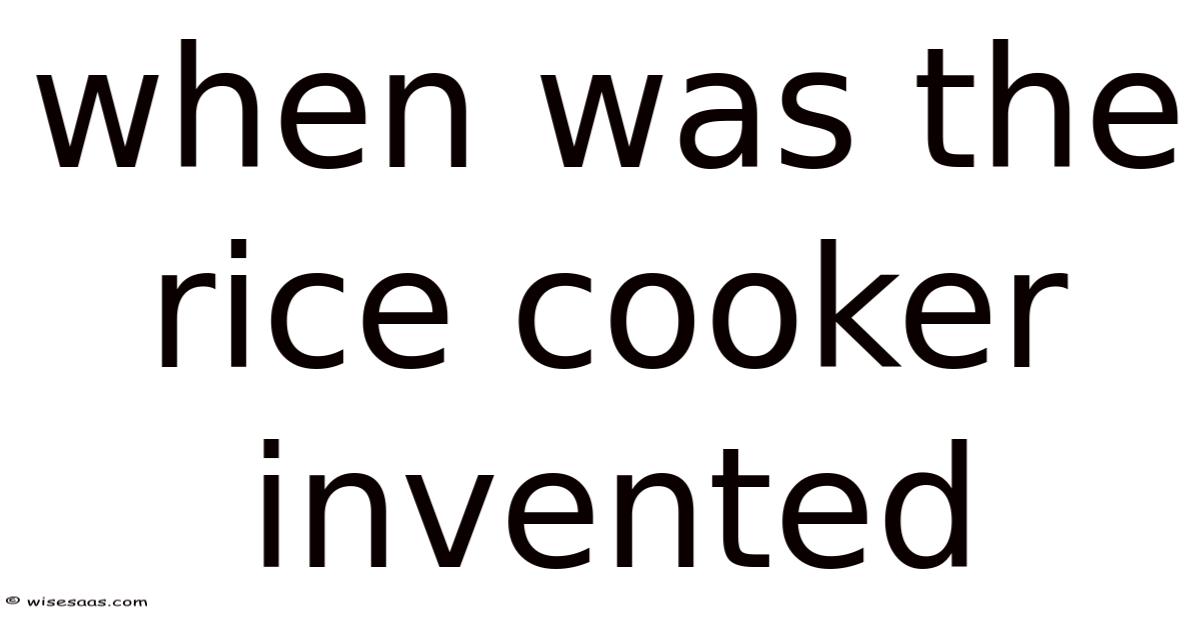 How Rice Was Invented When Was The Rice Cooker Invented