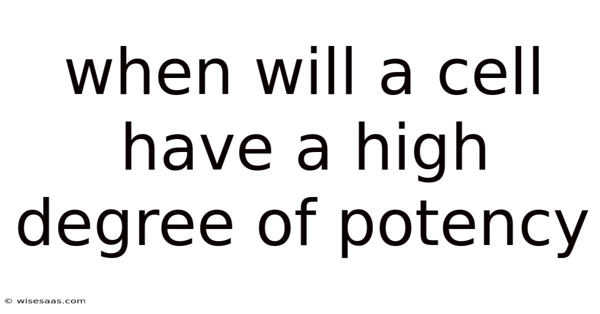 When Will A Cell Have A High Degree Of Potency