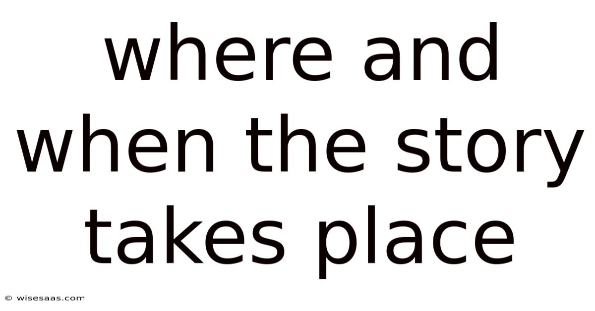 Where And When The Story Takes Place