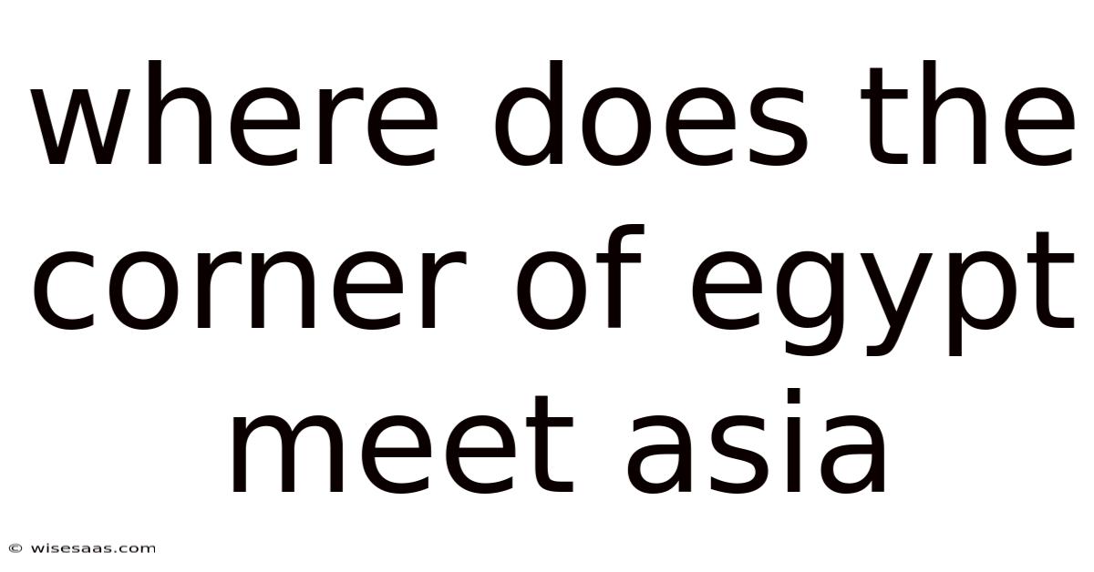 Where Does The Corner Of Egypt Meet Asia