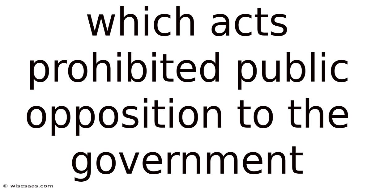 Which Acts Prohibited Public Opposition To The Government