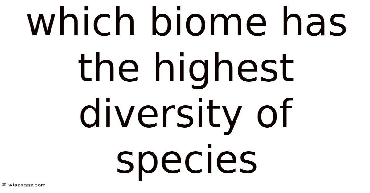 Which Biome Has The Highest Diversity Of Species
