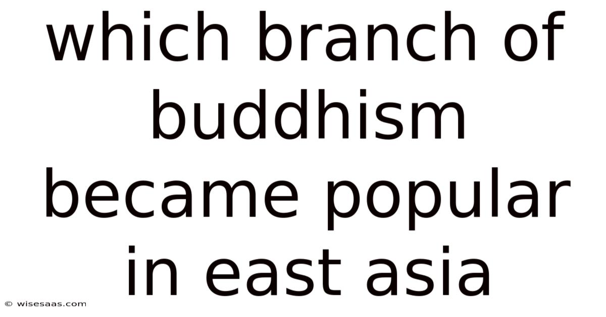 Which Branch Of Buddhism Became Popular In East Asia
