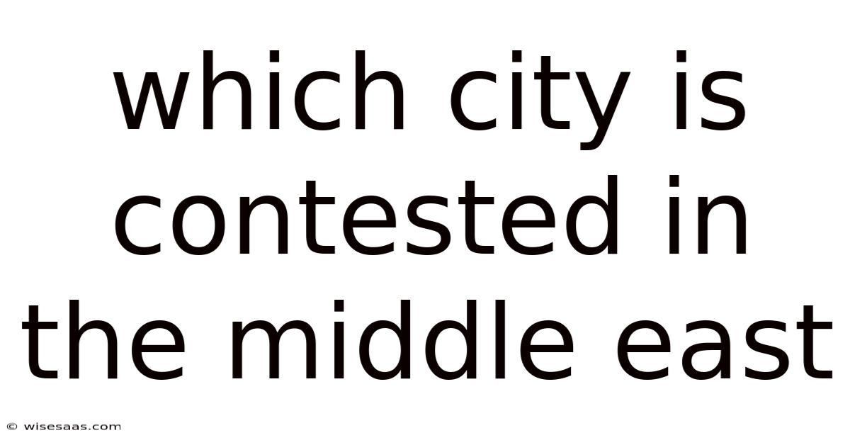 Which City Is Contested In The Middle East