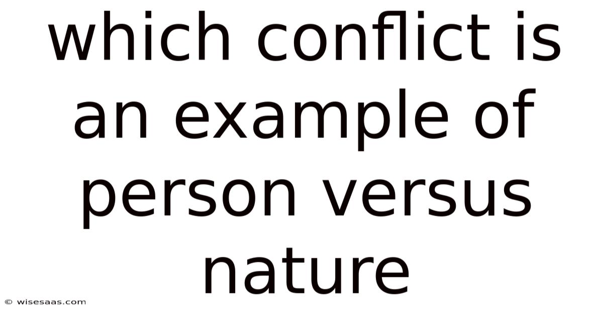 Which Conflict Is An Example Of Person Versus Nature