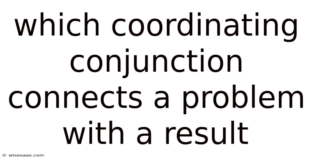 Which Coordinating Conjunction Connects A Problem With A Result