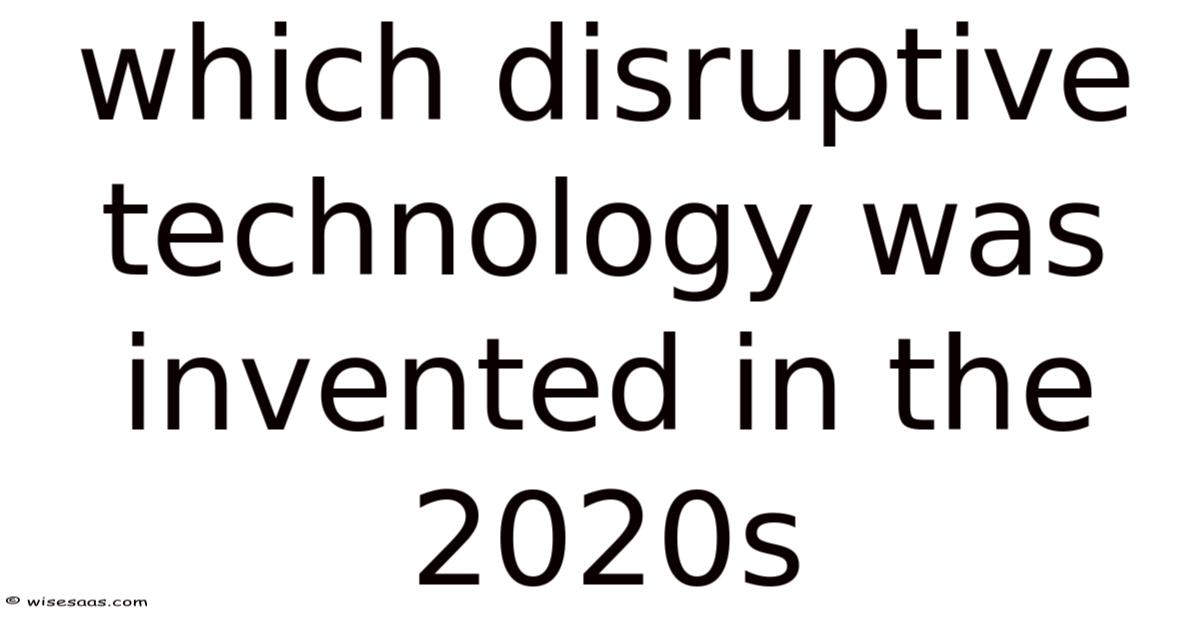 Which Disruptive Technology Was Invented In The 2020s