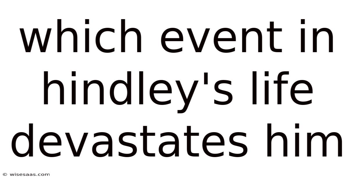 Which Event In Hindley's Life Devastates Him