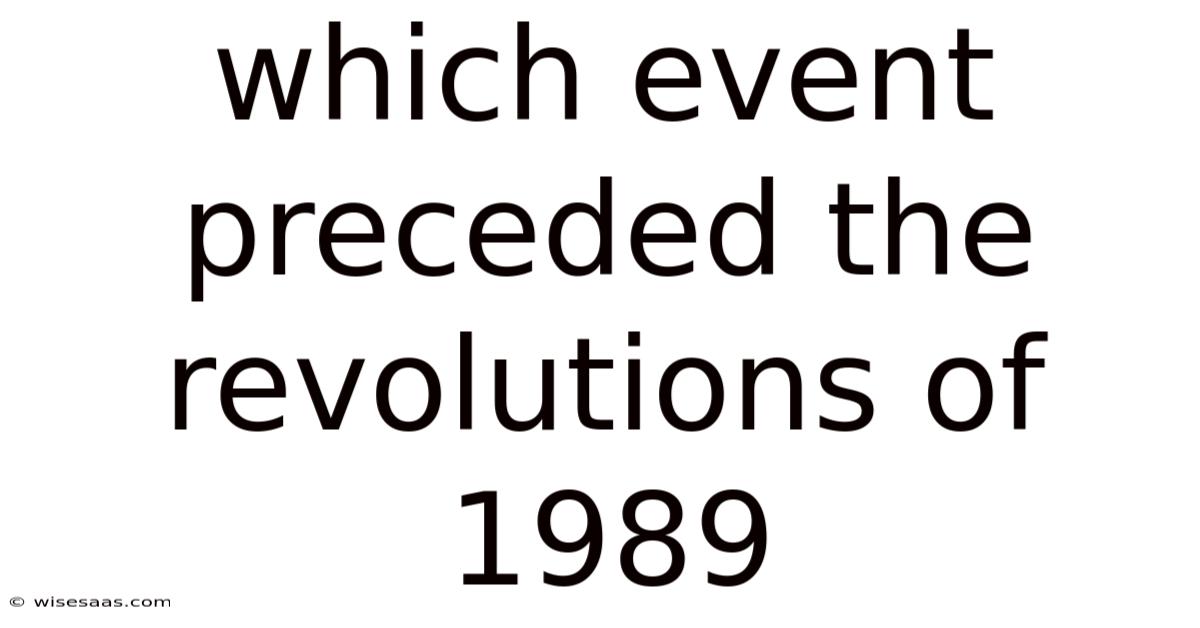 Which Event Preceded The Revolutions Of 1989