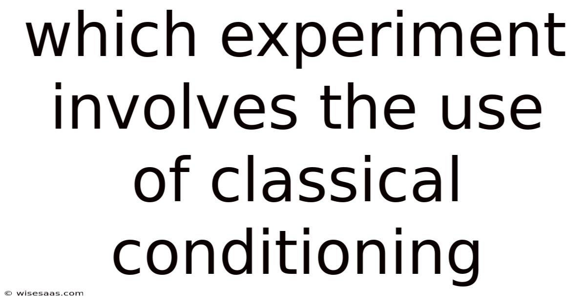 Which Experiment Involves The Use Of Classical Conditioning
