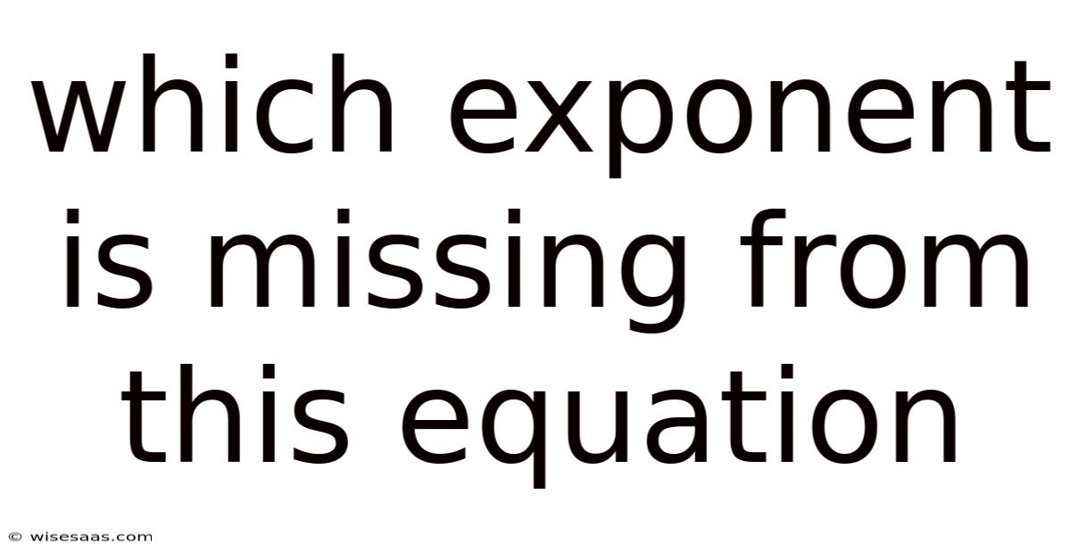 Which Exponent Is Missing From This Equation