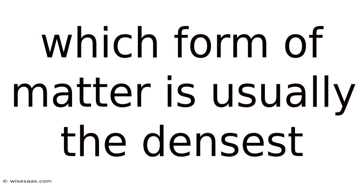 Which Form Of Matter Is Usually The Densest