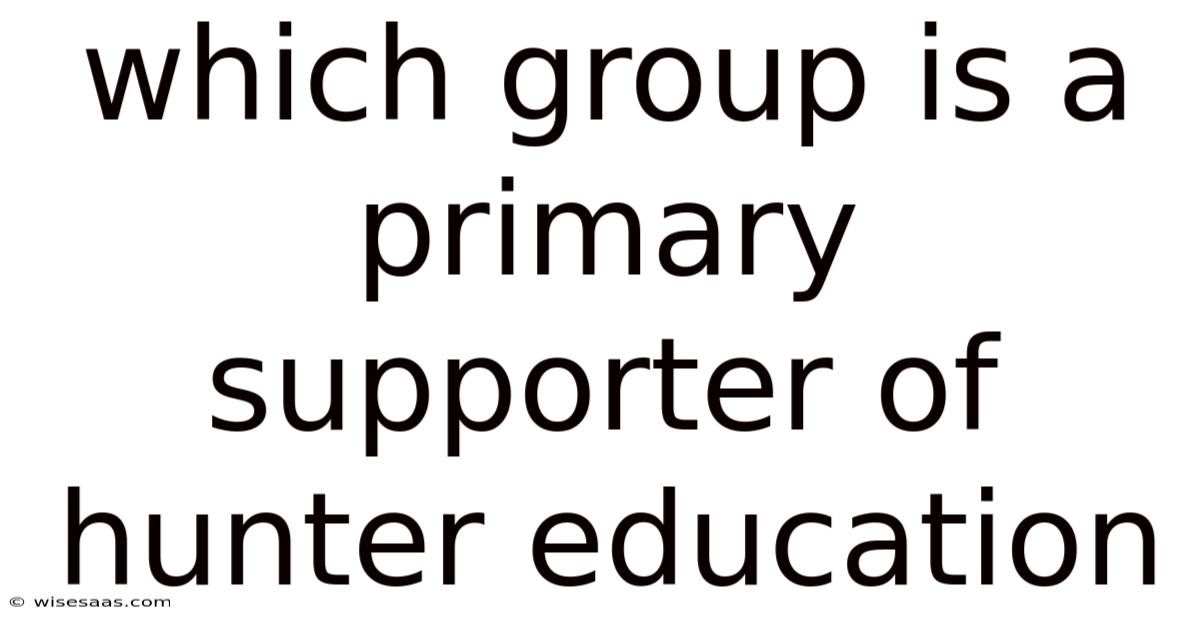 Which Group Is A Primary Supporter Of Hunter Education