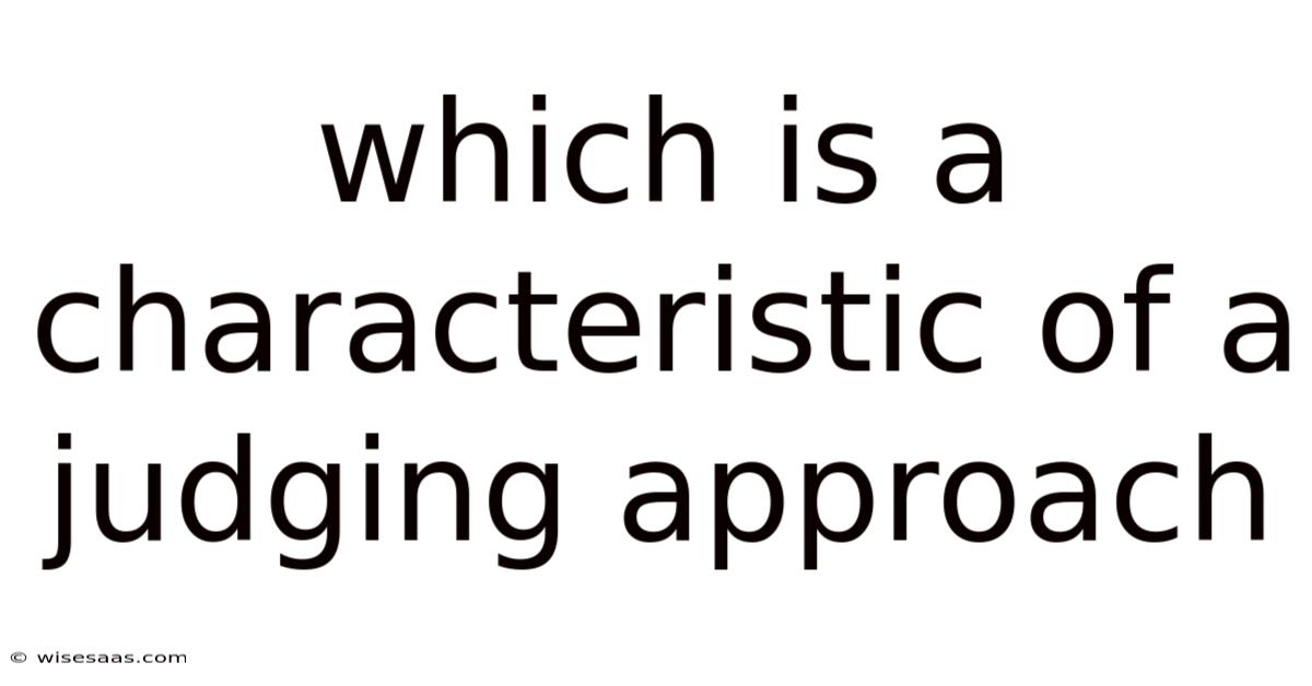 Which Is A Characteristic Of A Judging Approach