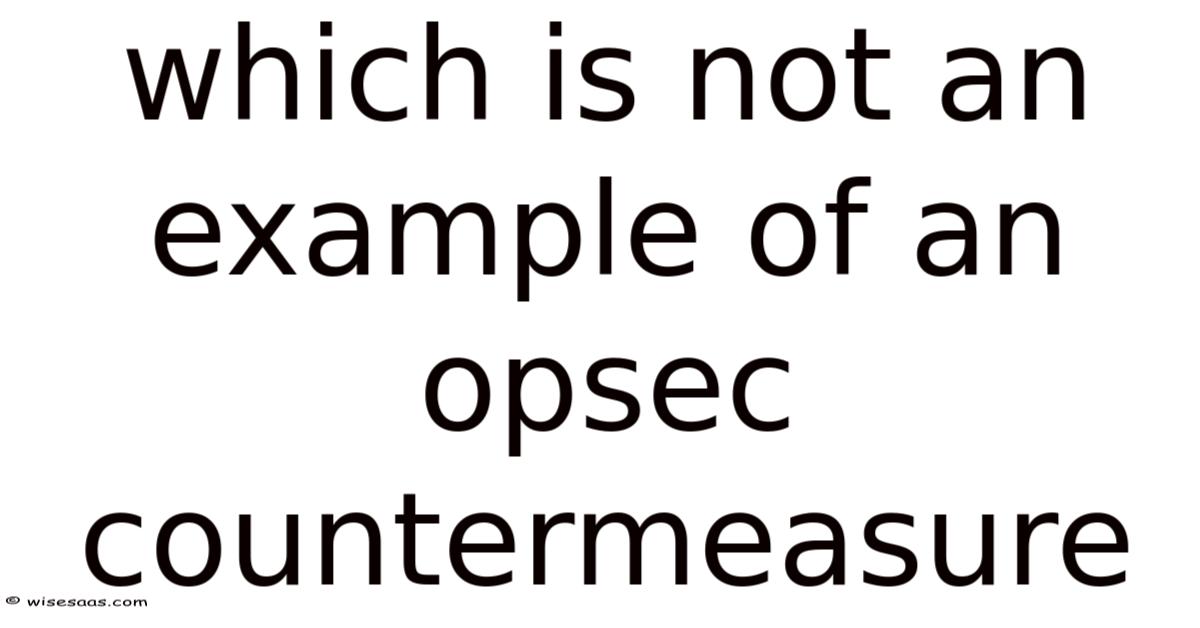 Which Is Not An Example Of An Opsec Countermeasure