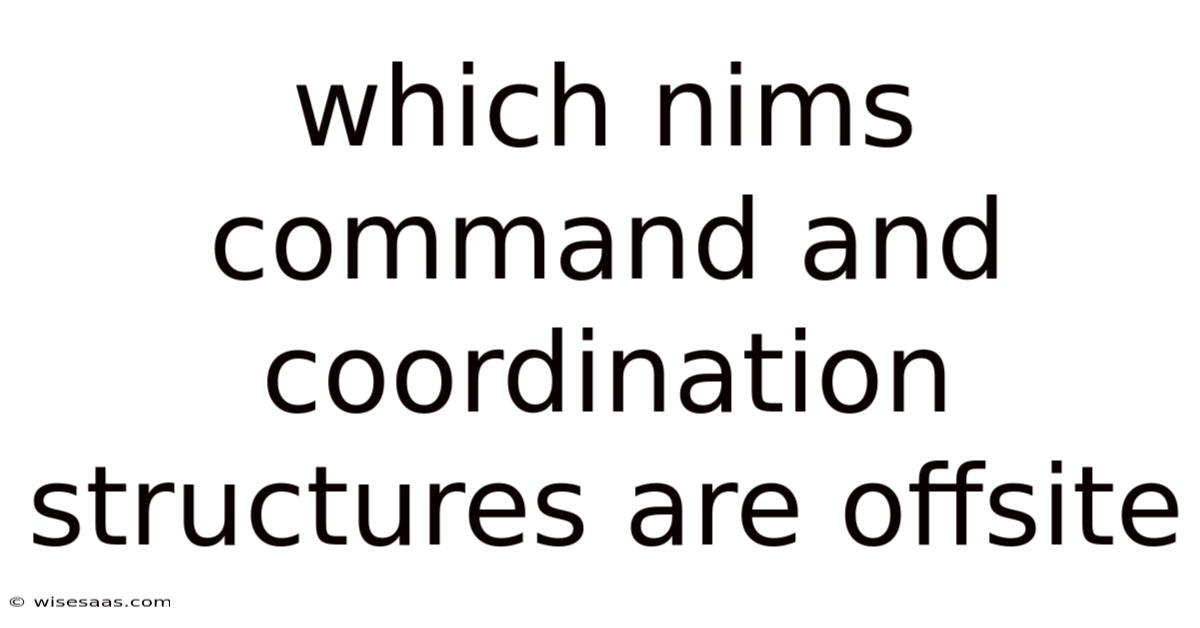 Which Nims Command And Coordination Structures Are Offsite