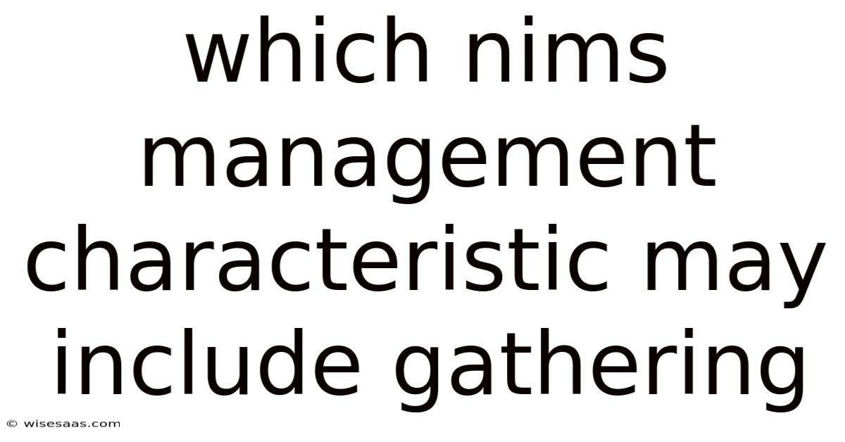 Which Nims Management Characteristic May Include Gathering