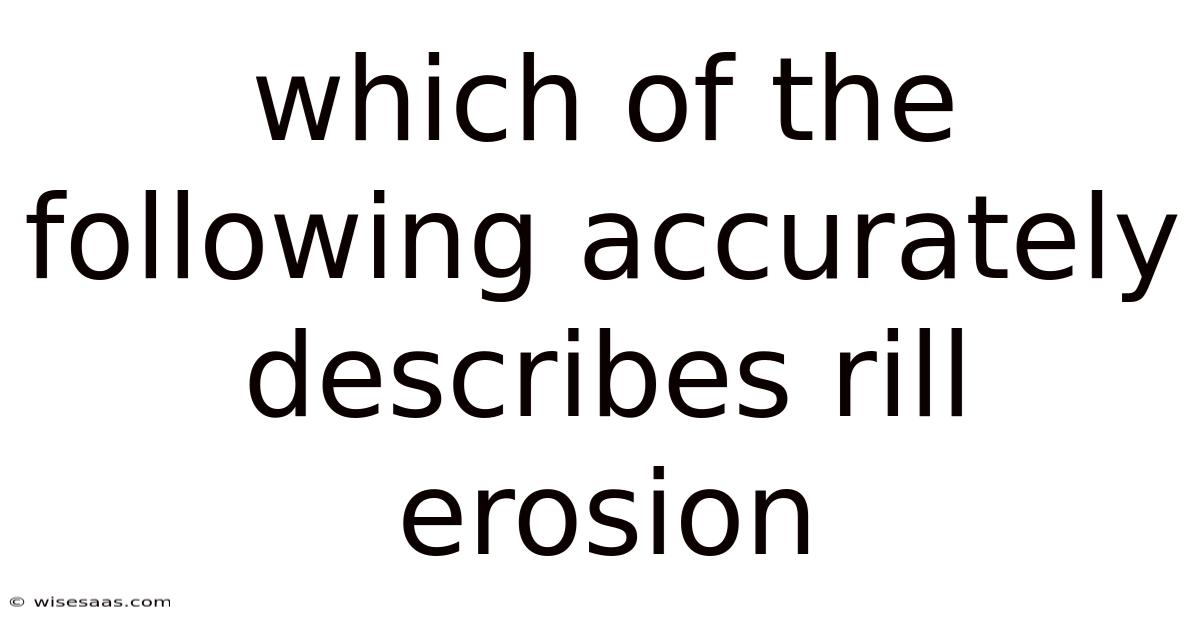 Which Of The Following Accurately Describes Rill Erosion