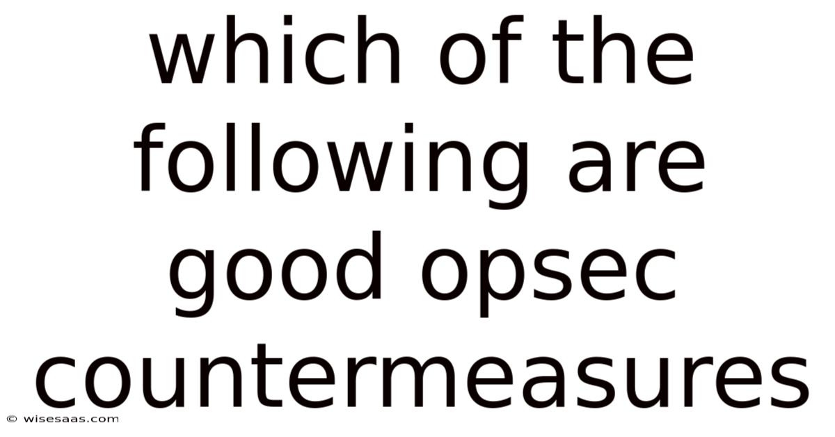 Which Of The Following Are Good Opsec Countermeasures