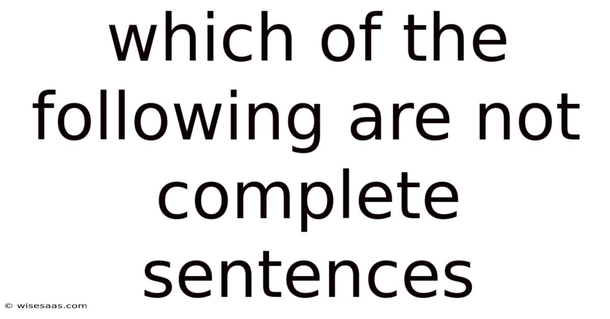 Which Of The Following Are Not Complete Sentences