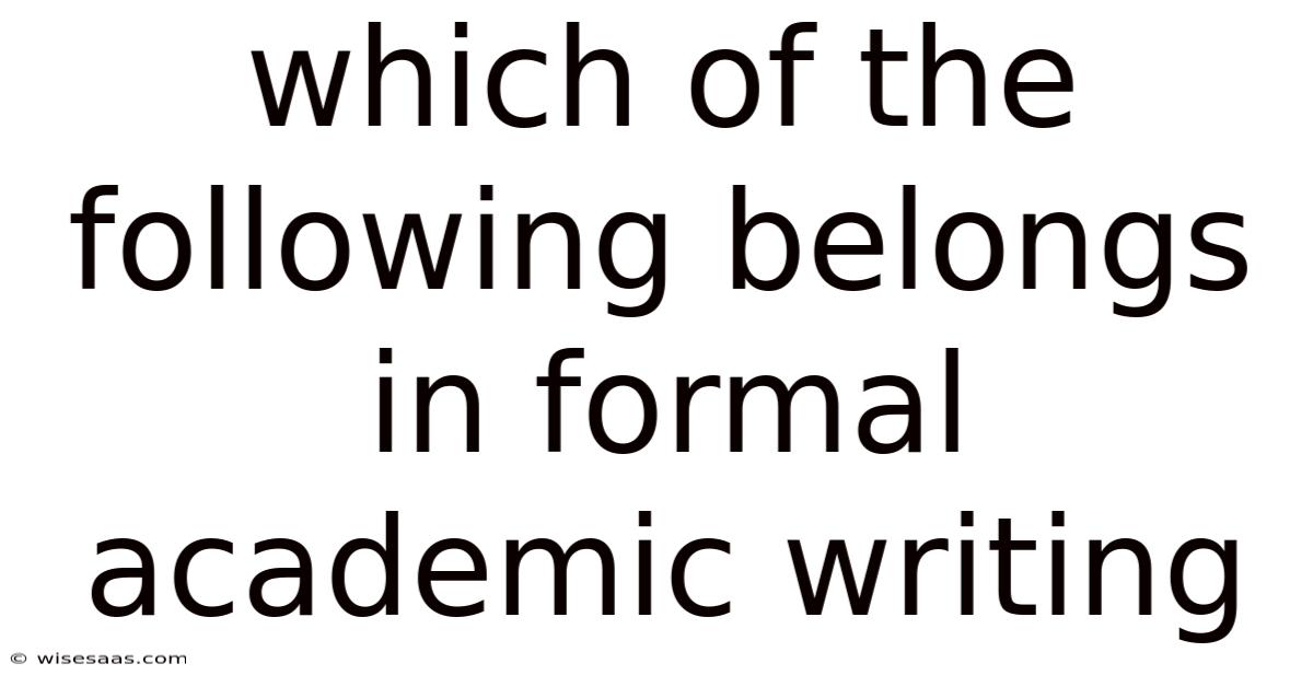 Which Of The Following Belongs In Formal Academic Writing