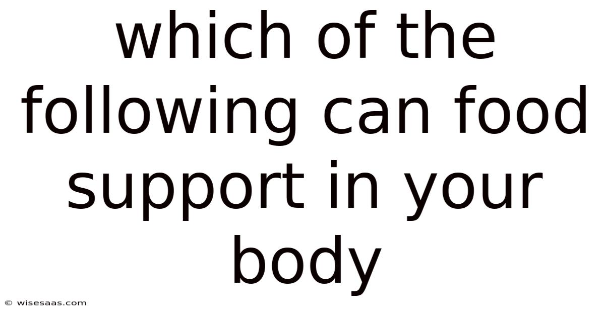 Which Of The Following Can Food Support In Your Body