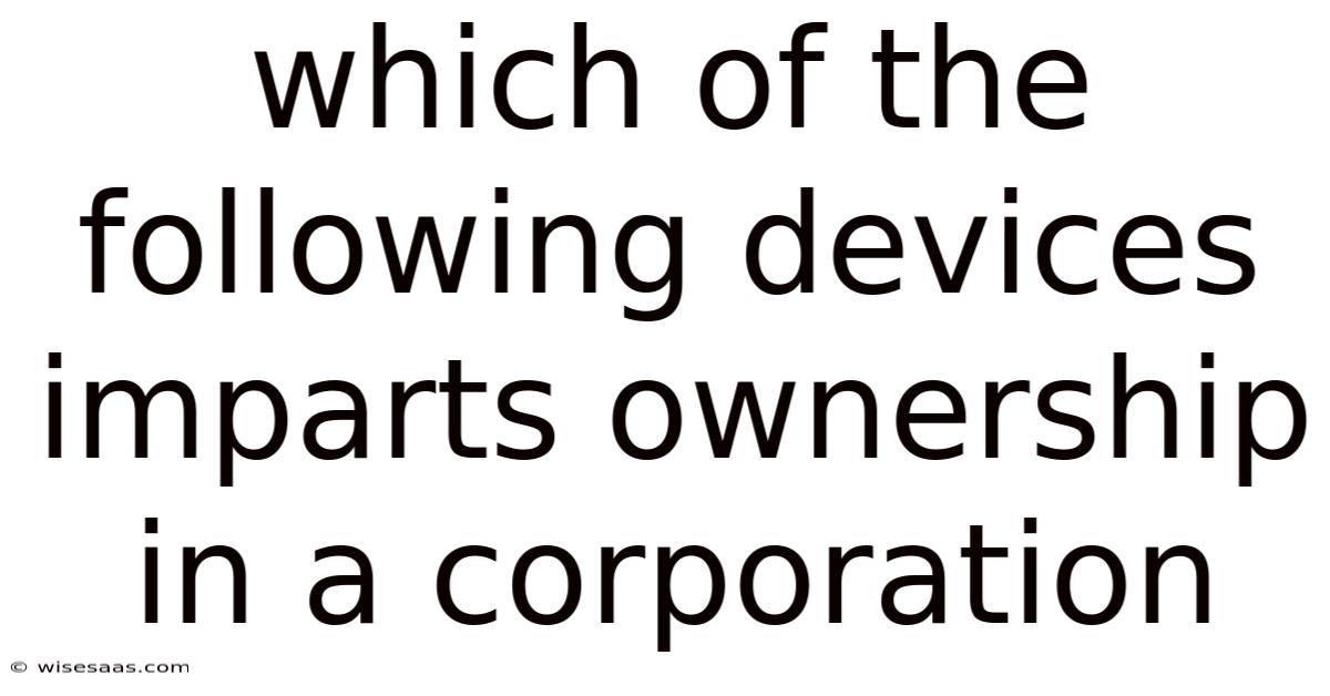 Which Of The Following Devices Imparts Ownership In A Corporation