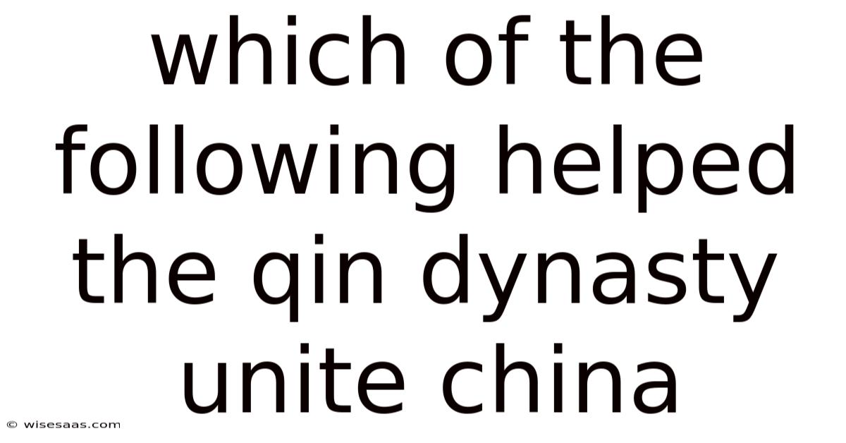Which Of The Following Helped The Qin Dynasty Unite China