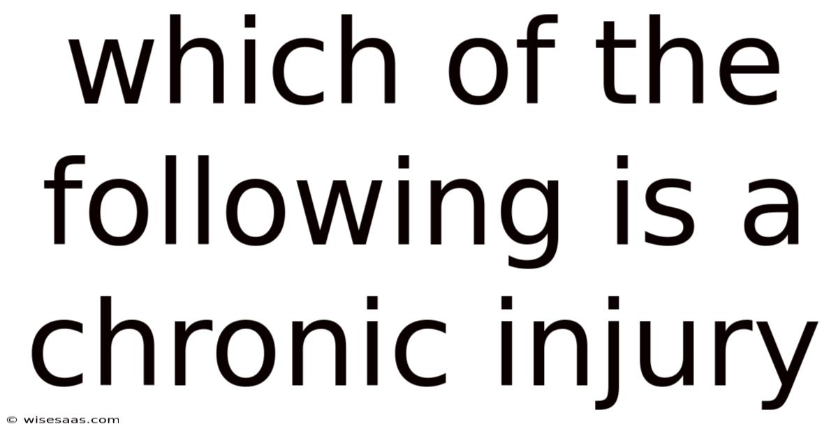 Which Of The Following Is A Chronic Injury