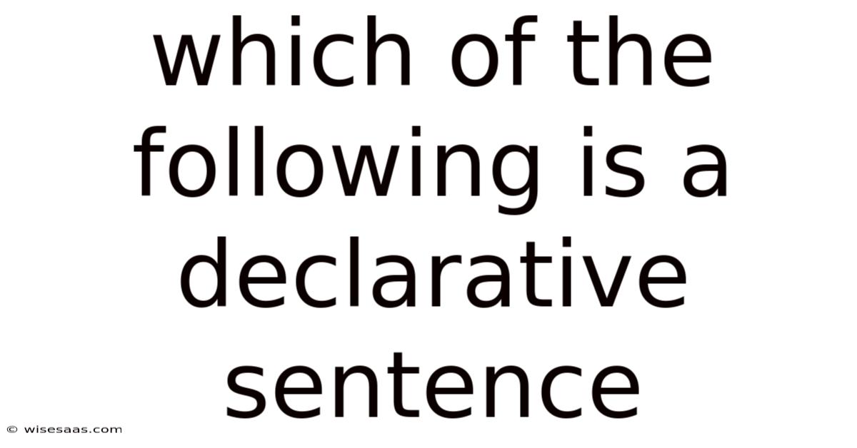 Which Of The Following Is A Declarative Sentence