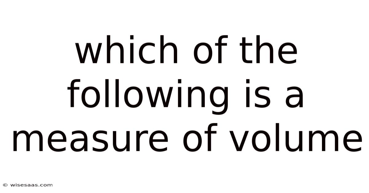 Which Of The Following Is A Measure Of Volume