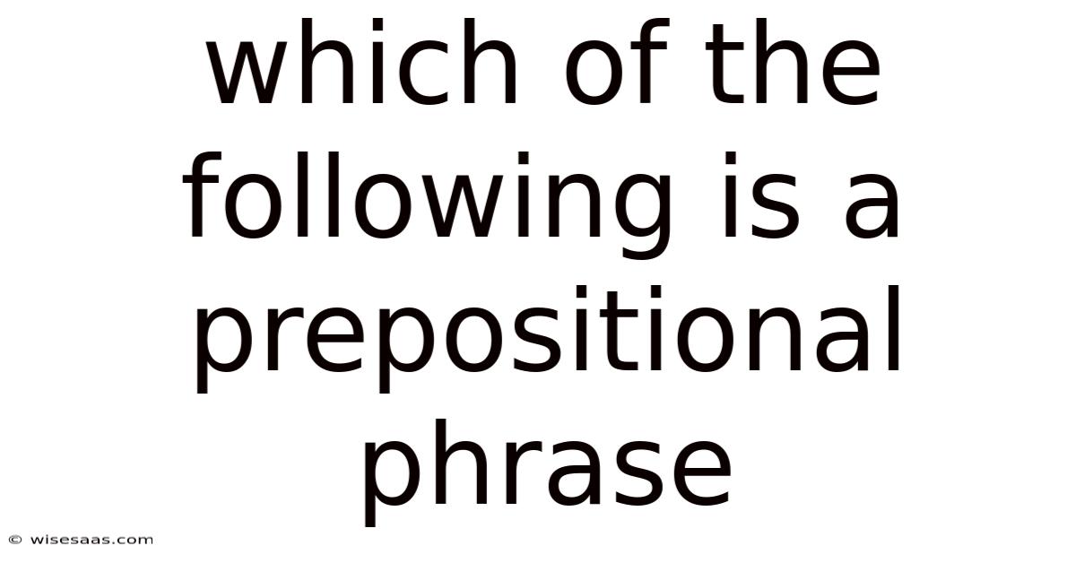 Which Of The Following Is A Prepositional Phrase