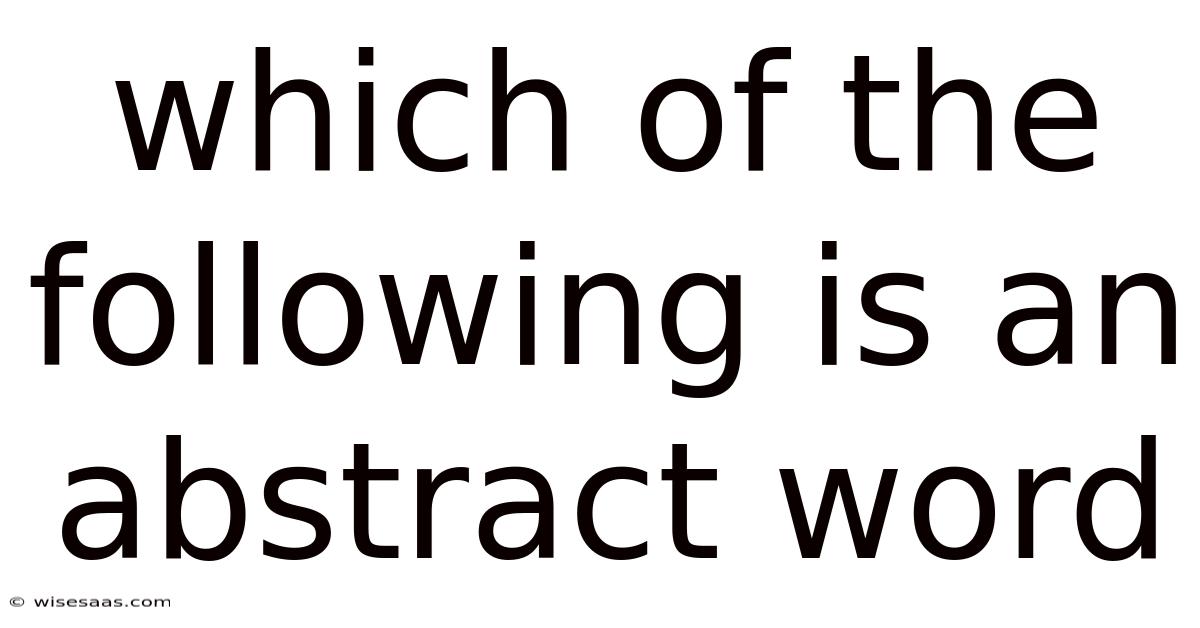 Which Of The Following Is An Abstract Word